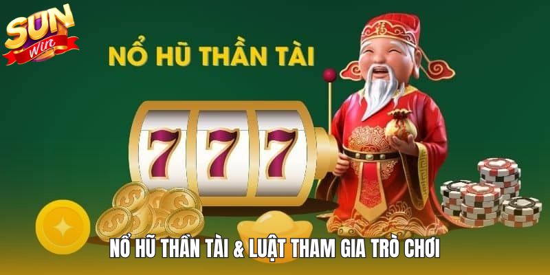 Nổ hũ Thần Tài & luật tham gia trò chơi